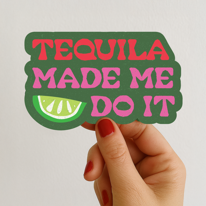 Tequila Made Me Do It | Funny Party Summer Sticker 3.75"